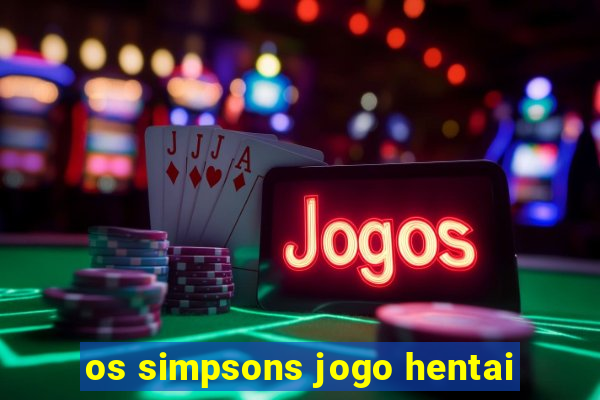 os simpsons jogo hentai